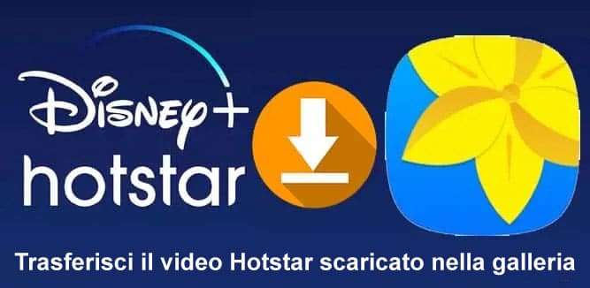 Trasferisci i video scaricati da Hotstar nella galleria