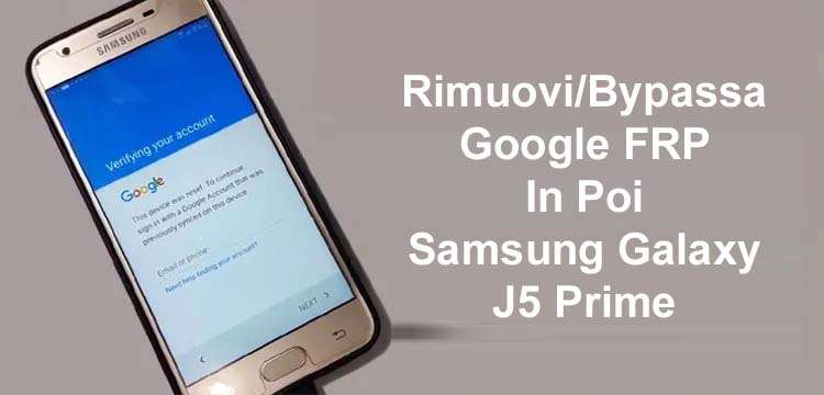 Samsung J5 Prime Google FRP Bypass Soluzioni
