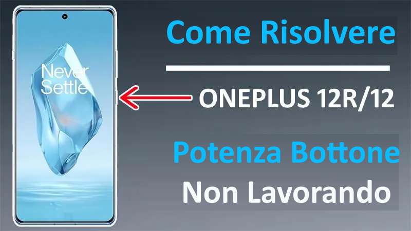 Risolvere Energia Pulsante Non Lavorando Su OnePlus 12 O 12R