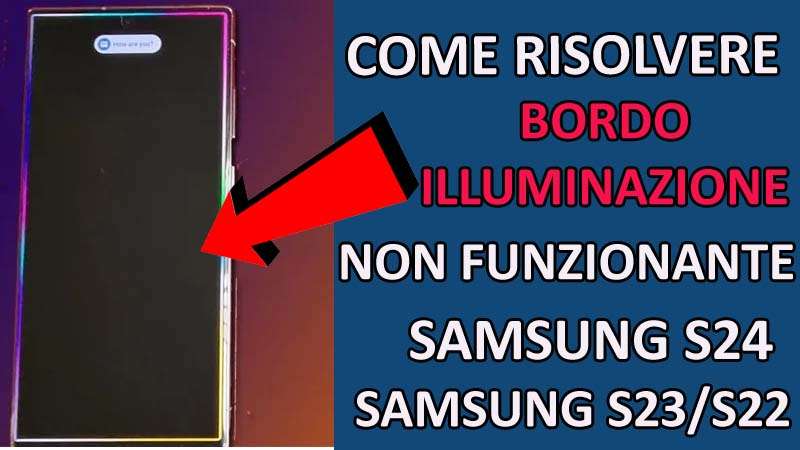 Come Risolvere Bordo Illuminazione Non Funzionante Su Samsung S24, S23, S22
