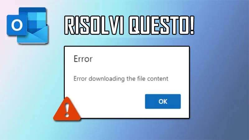 RISOLTO Errore scaricando il file contenuto In Outlook